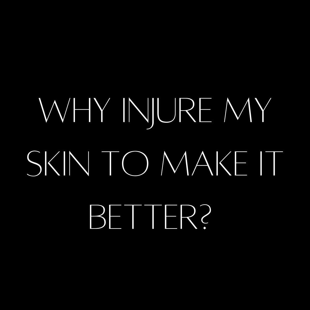 Microneedling - Why Injure my Skin to Make it Better?