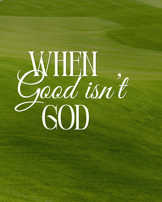 When Good Isnt God...